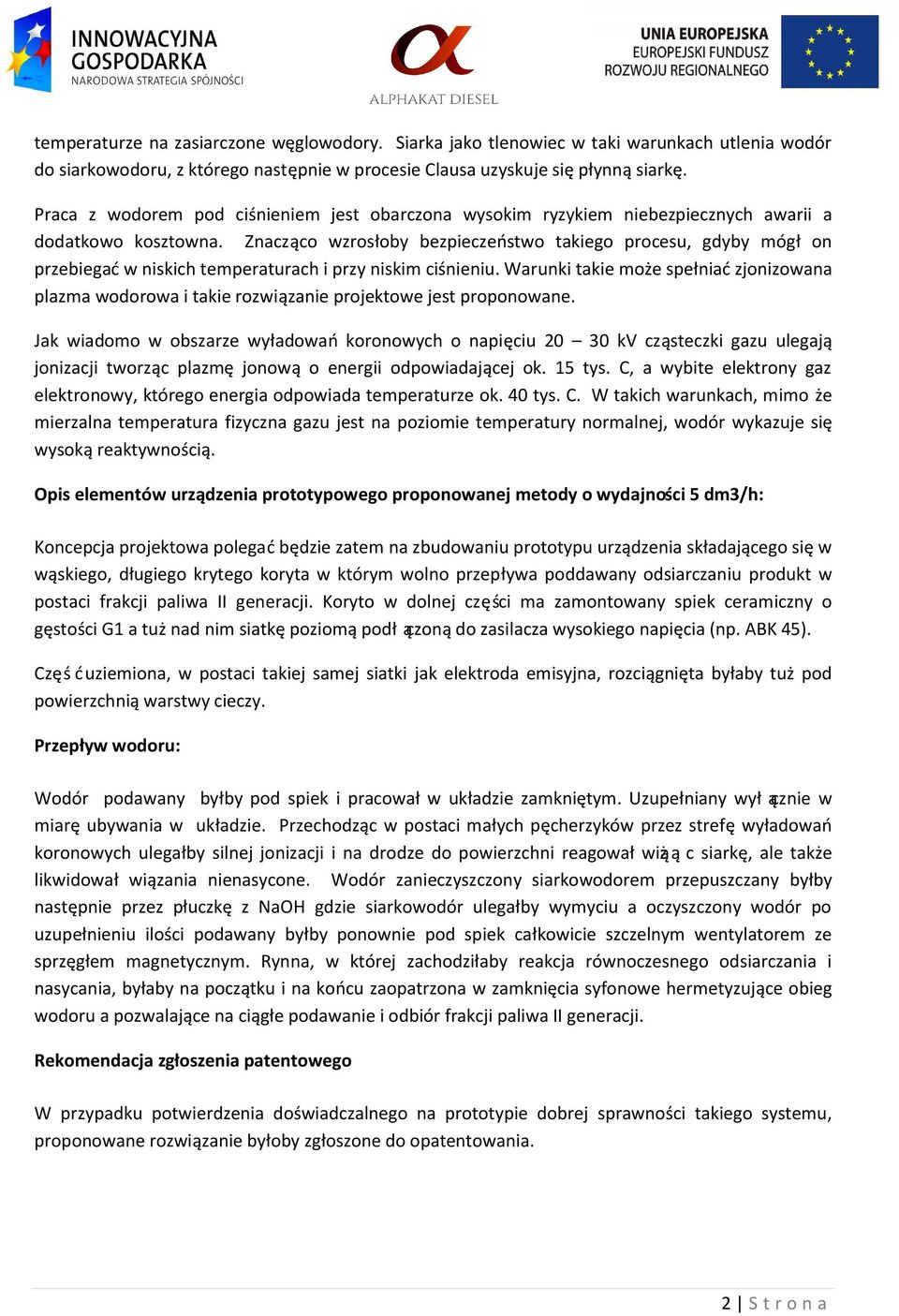 Znaczą co wzrosłoby bezpieczeń stwo takiego procesu, gdyby mógł on przebiegać w niskich temperaturach i przy niskim ciśnieniu.