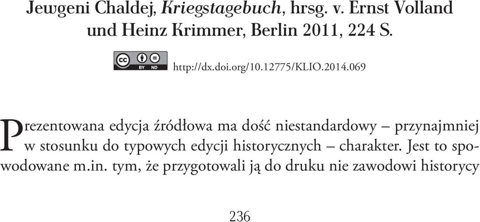 Jak dowodzi autor, oba państwa nie uważały siebie za pierwszoplanowych partnerów, żadna ze stron nie podejmowała też prób zmierzających do aktywizacji kontaktów politycznych.