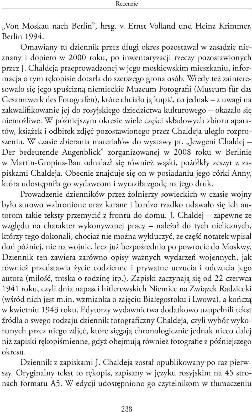 Chaldeja przeprowadzonej w jego moskiewskim mieszkaniu, informacja o tym rękopisie dotarła do szerszego grona osób.