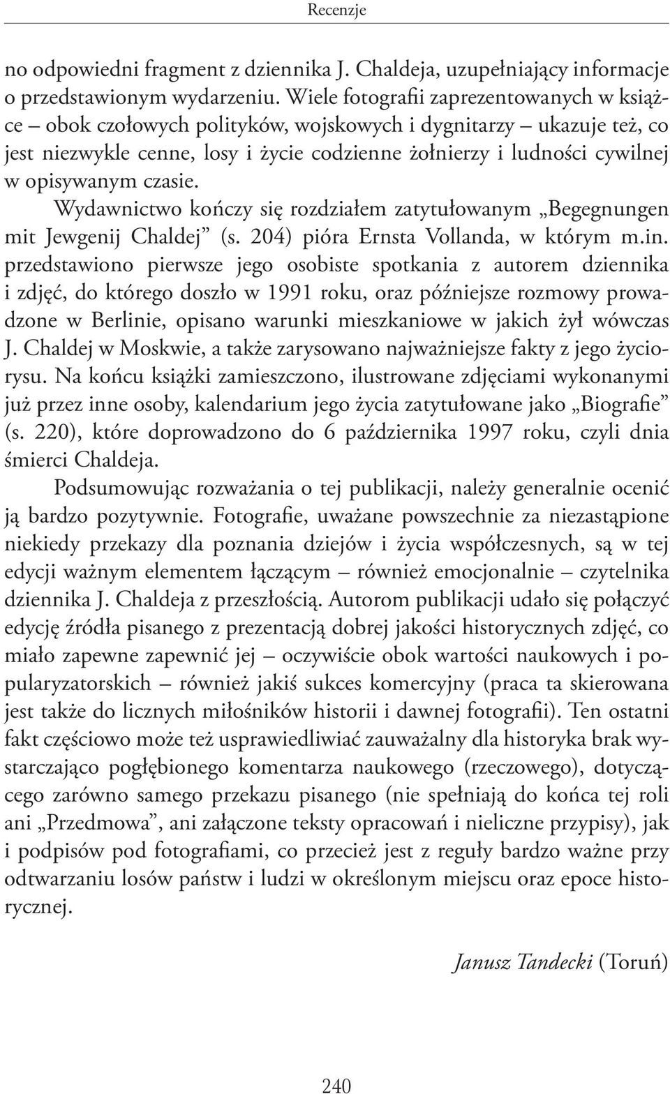 czasie. Wydawnictwo kończy się rozdziałem zatytułowanym Begegnungen mit Jewgenij Chaldej (s. 204) pióra Ernsta Vollanda, w którym m.in.
