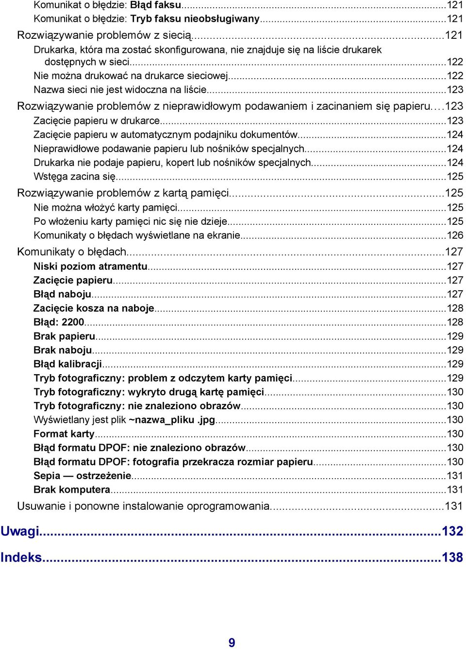 ..123 Rozwiązywanie problemów z nieprawidłowym podawaniem i zacinaniem się papieru...123 Zacięcie papieru w drukarce...123 Zacięcie papieru w automatycznym podajniku dokumentów.