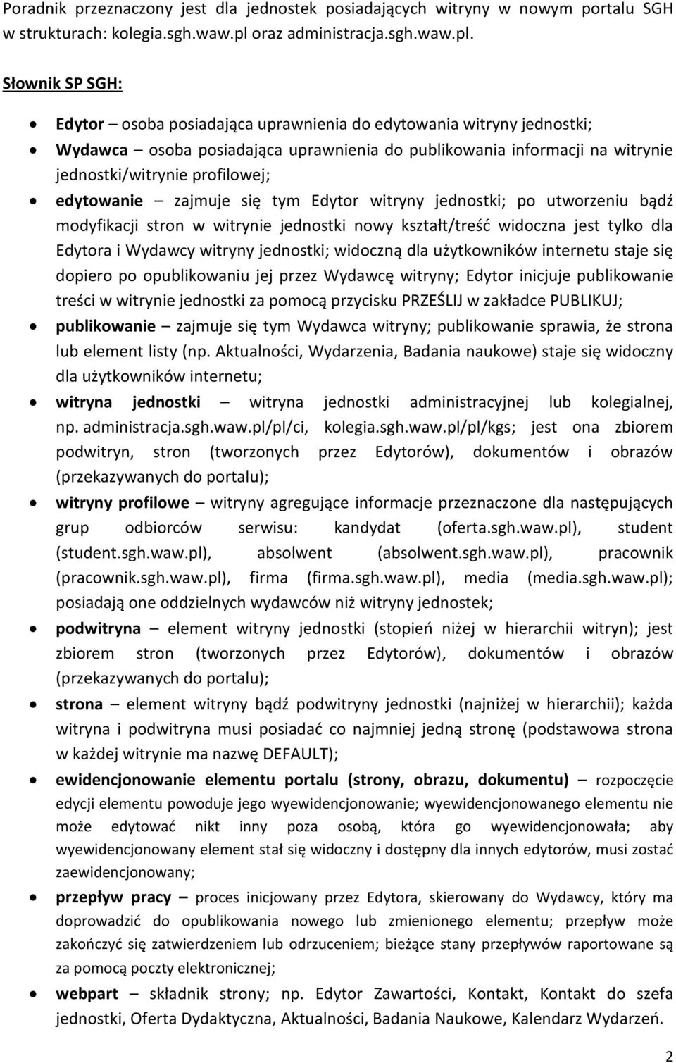 Słownik SP SGH: Edytor osoba posiadająca uprawnienia do edytowania witryny jednostki; Wydawca osoba posiadająca uprawnienia do publikowania informacji na witrynie jednostki/witrynie profilowej;