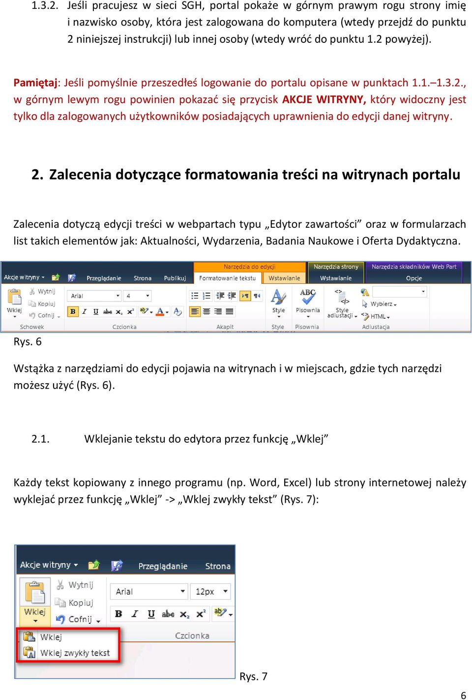 (wtedy wróć do punktu 1.2 powyżej). Pamiętaj: Jeśli pomyślnie przeszedłeś logowanie do portalu opisane w punktach 1.1. , w górnym lewym rogu powinien pokazać się przycisk AKCJE WITRYNY, który widoczny jest tylko dla zalogowanych użytkowników posiadających uprawnienia do edycji danej witryny.