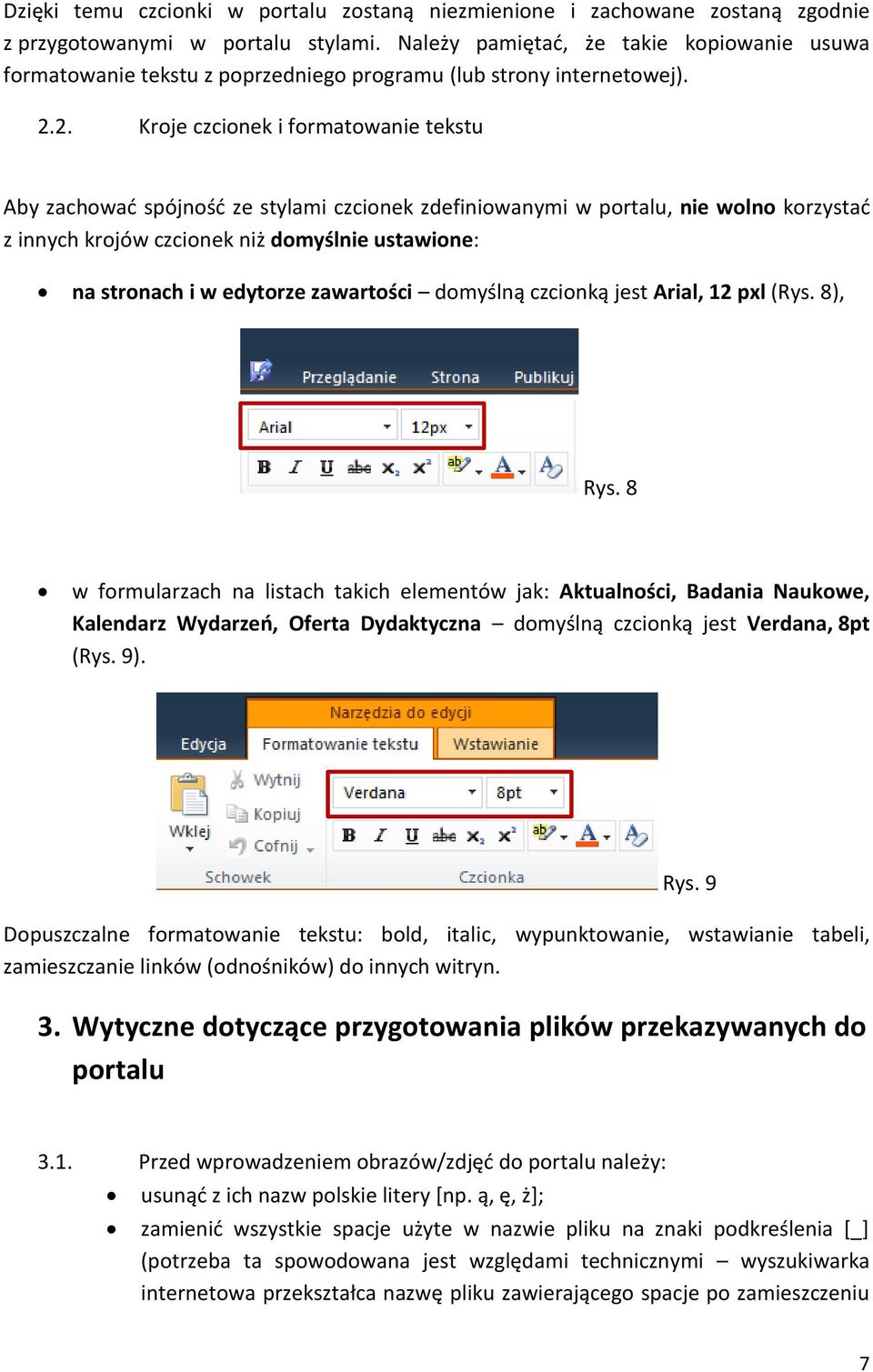 2. Kroje czcionek i formatowanie tekstu Aby zachować spójność ze stylami czcionek zdefiniowanymi w portalu, nie wolno korzystać z innych krojów czcionek niż domyślnie ustawione: na stronach i w