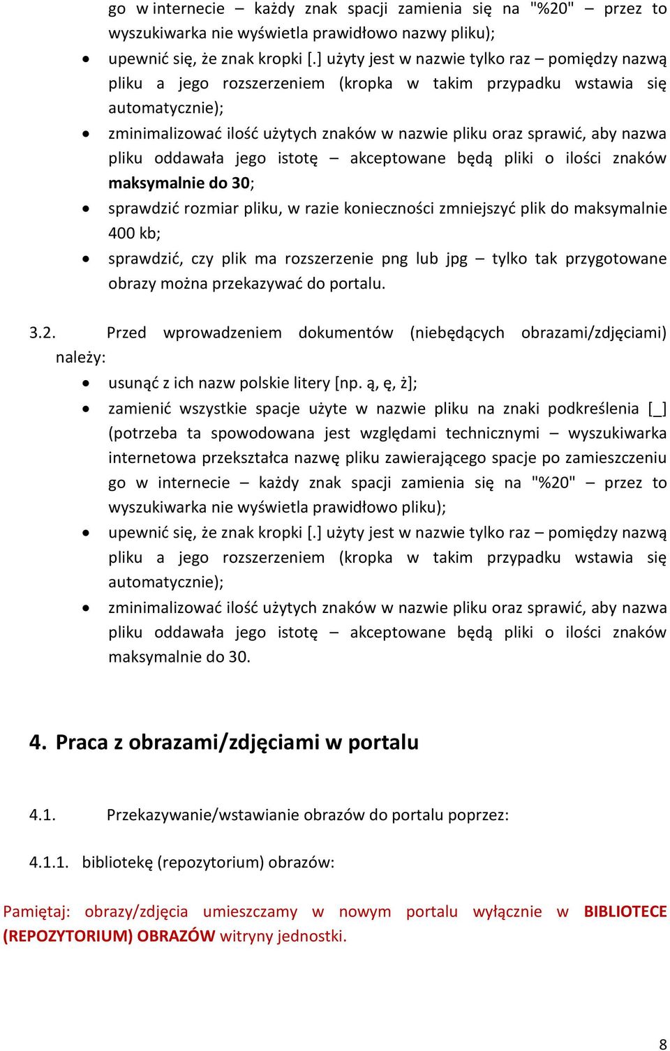 nazwa pliku oddawała jego istotę akceptowane będą pliki o ilości znaków maksymalnie do 30; sprawdzić rozmiar pliku, w razie konieczności zmniejszyć plik do maksymalnie 400 kb; sprawdzić, czy plik ma