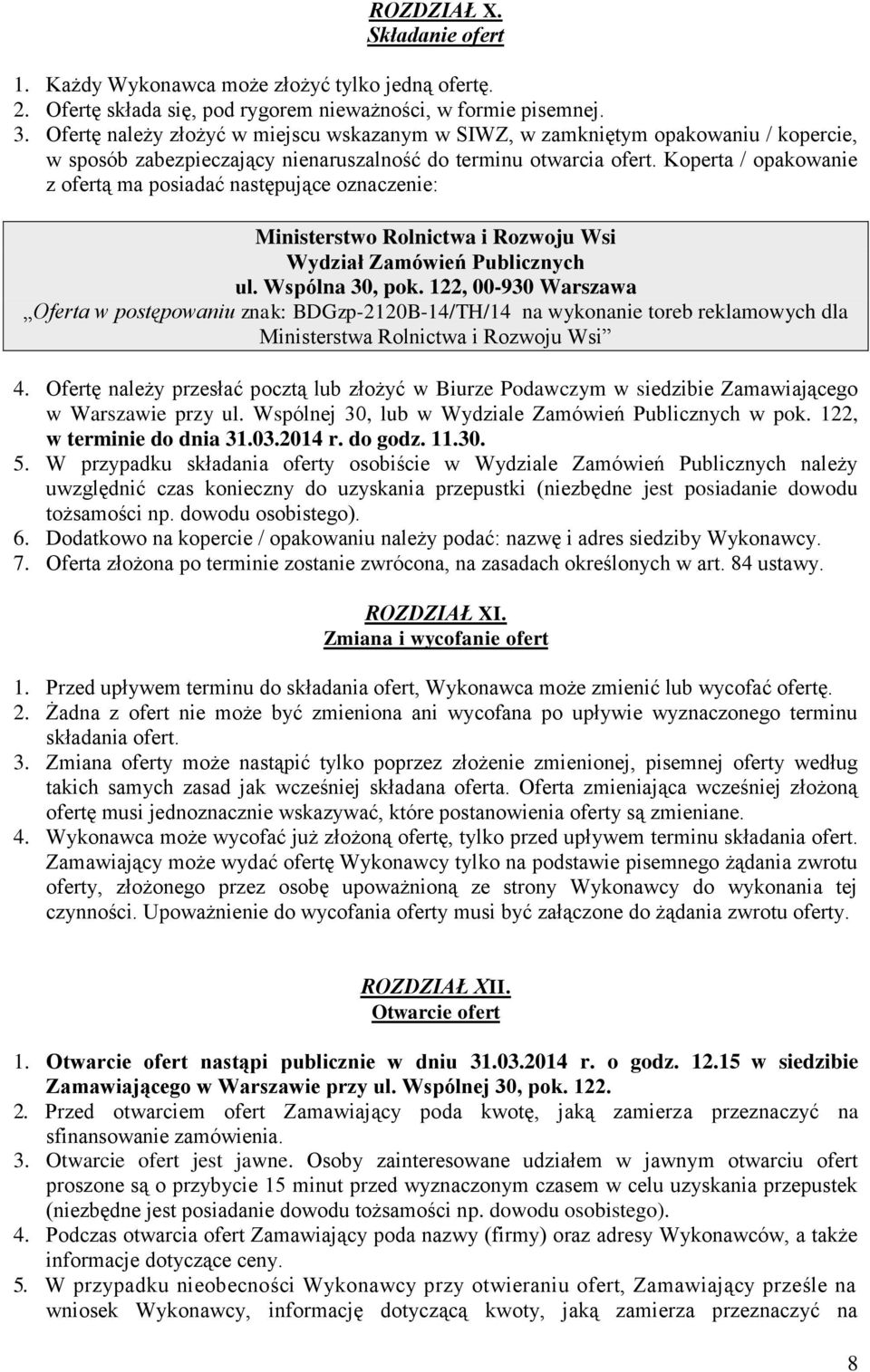 Koperta / opakowanie z ofertą ma posiadać następujące oznaczenie: Ministerstwo Rolnictwa i Rozwoju Wsi Wydział Zamówień Publicznych ul. Wspólna 30, pok.