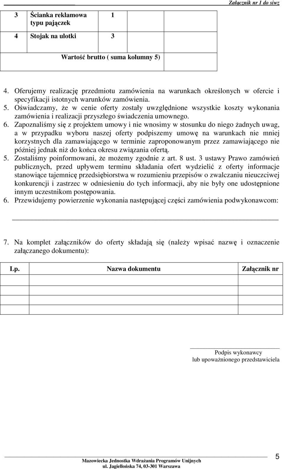 Owiadczamy, e w cenie oferty zostały uwzgldnione wszystkie koszty wykonania zamówienia i realizacji przyszłego wiadczenia umownego. 6.