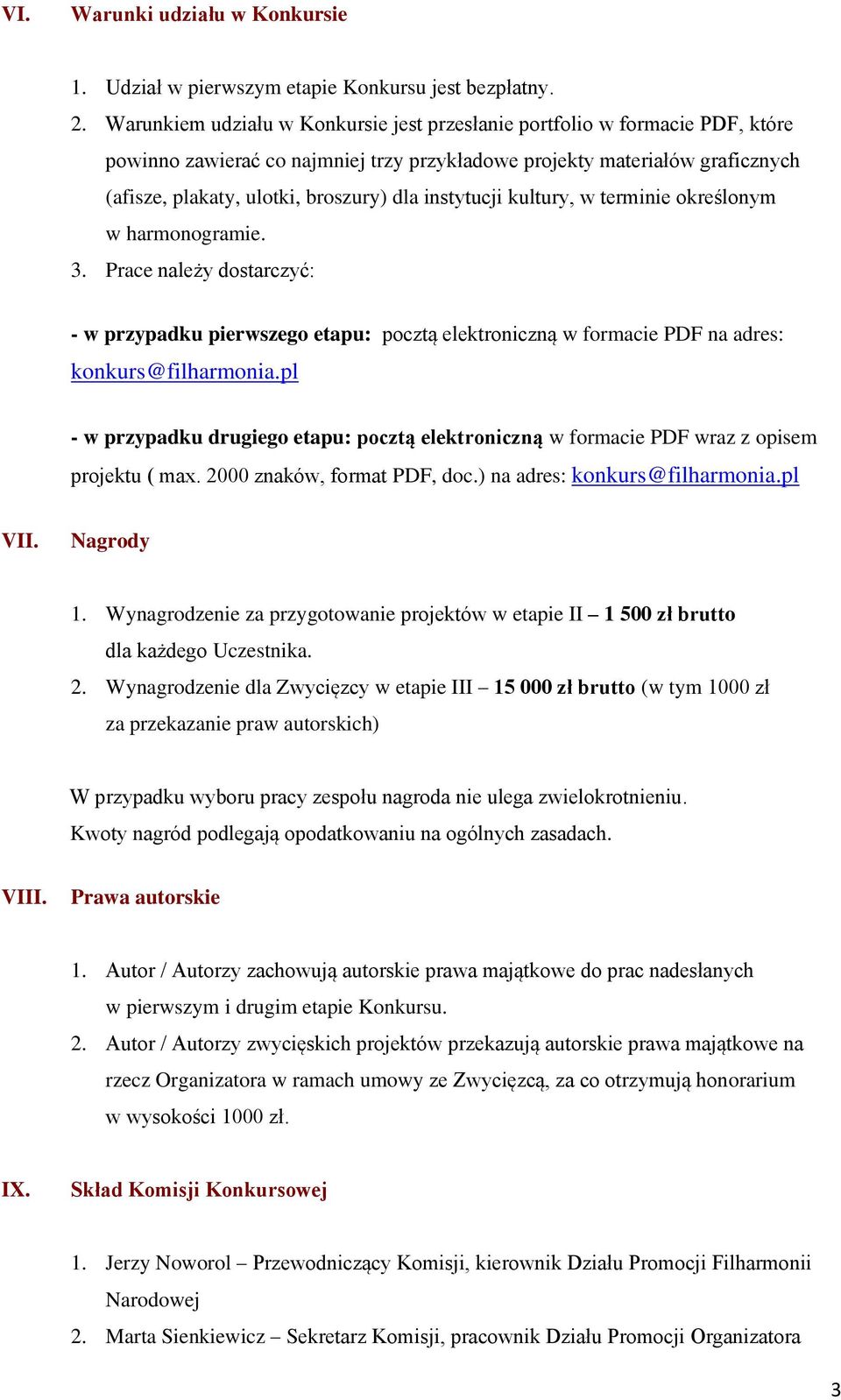 instytucji kultury, w terminie określonym w harmonogramie. 3. Prace należy dostarczyć: - w przypadku pierwszego etapu: pocztą elektroniczną w formacie PDF na adres: konkurs@filharmonia.