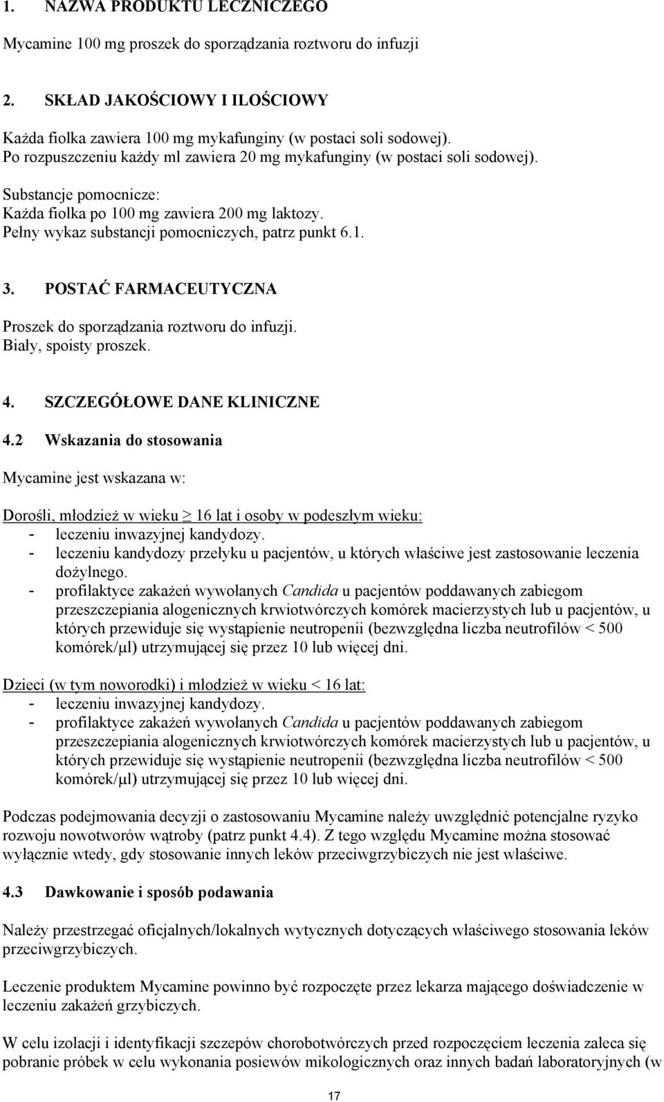 1. 3. POSTAĆ FARMACEUTYCZNA Proszek do sporządzania roztworu do infuzji. Biały, spoisty proszek. 4. SZCZEGÓŁOWE DANE KLINICZNE 4.