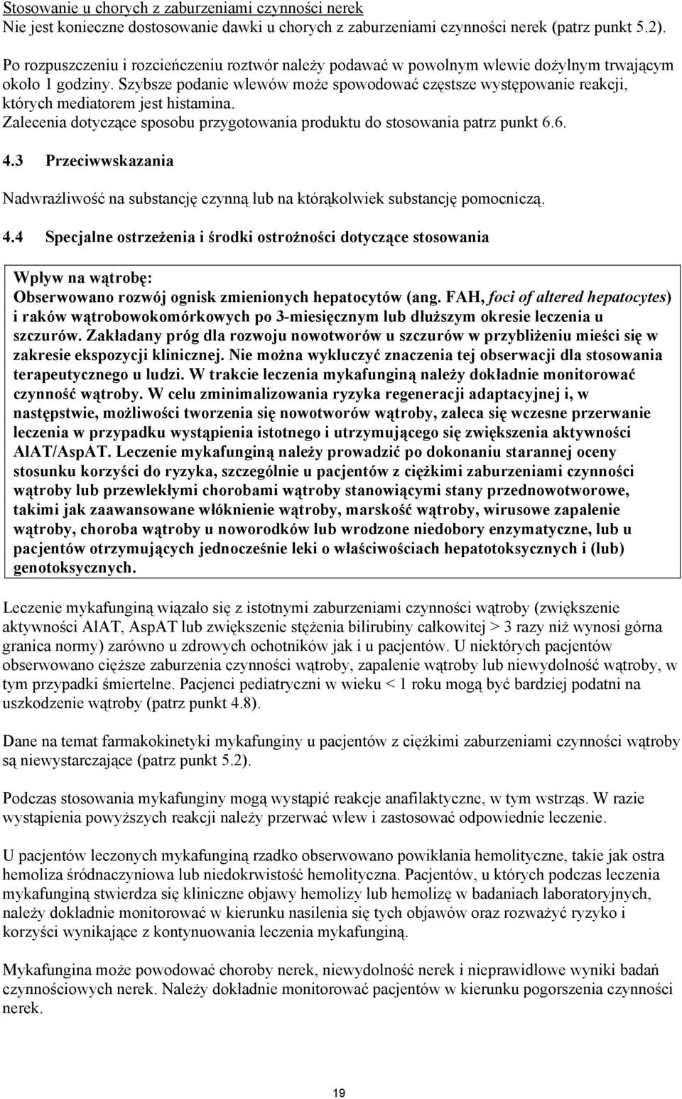 Szybsze podanie wlewów może spowodować częstsze występowanie reakcji, których mediatorem jest histamina. Zalecenia dotyczące sposobu przygotowania produktu do stosowania patrz punkt 6.6. 4.