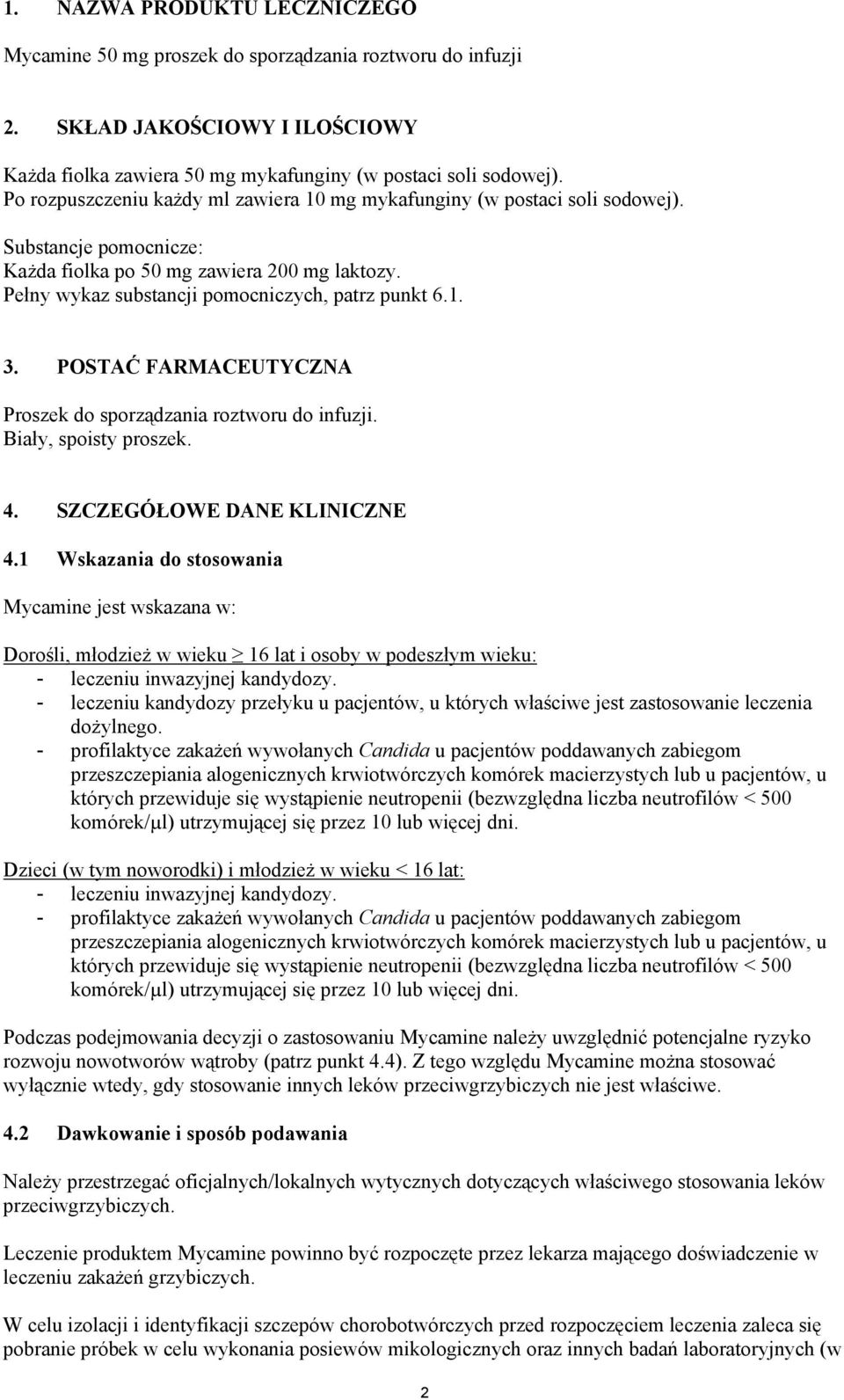 POSTAĆ FARMACEUTYCZNA Proszek do sporządzania roztworu do infuzji. Biały, spoisty proszek. 4. SZCZEGÓŁOWE DANE KLINICZNE 4.