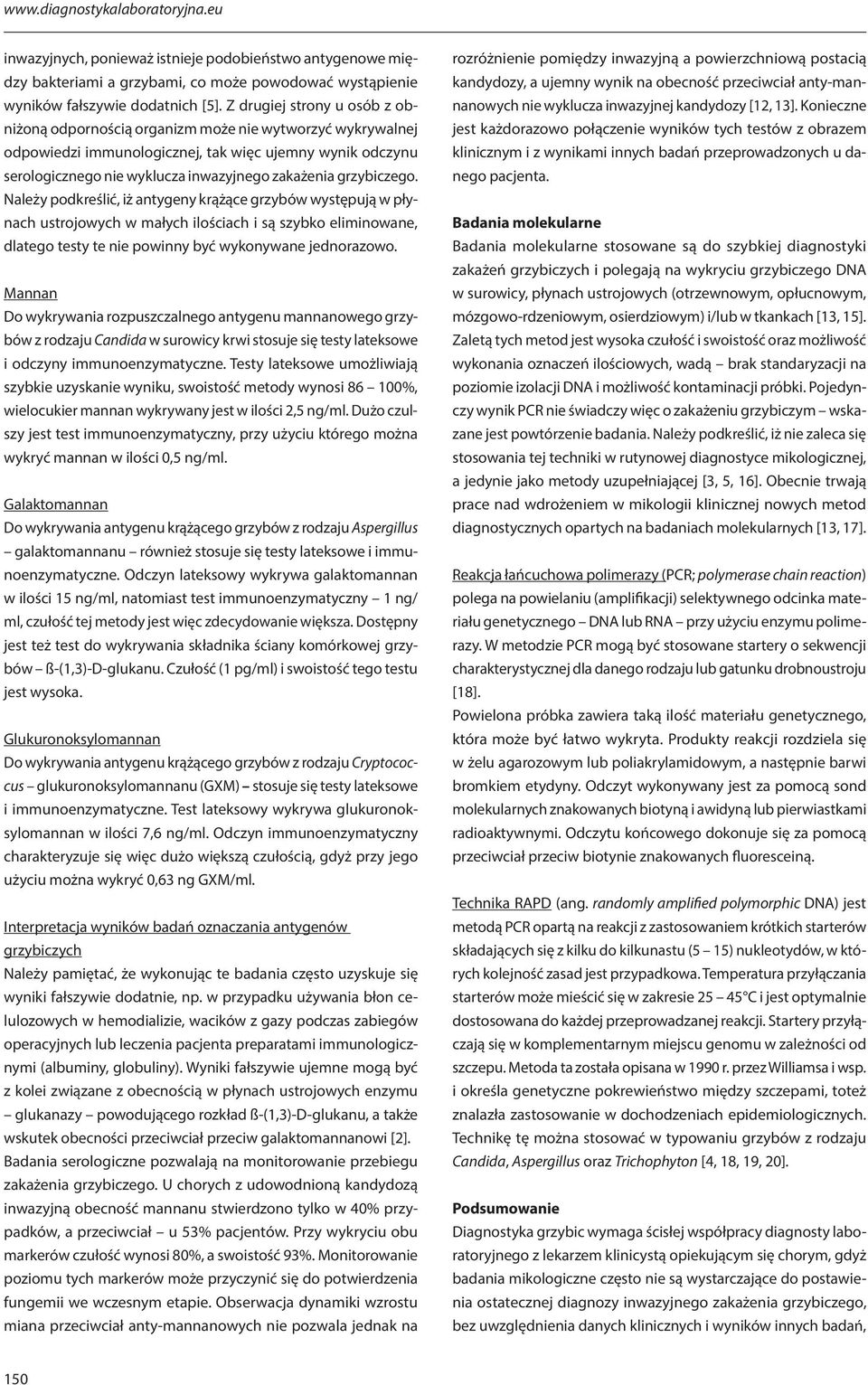 grzybiczego. Należy podkreślić, iż antygeny krążące grzybów występują w płynach ustrojowych w małych ilościach i są szybko eliminowane, dlatego testy te nie powinny być wykonywane jednorazowo.