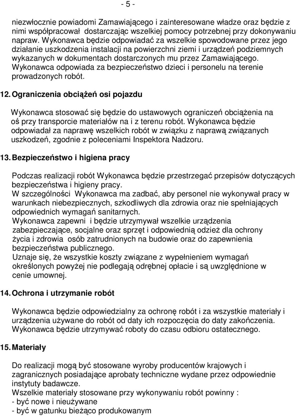 Zamawiającego. Wykonawca odpowiada za bezpieczeństwo dzieci i personelu na terenie prowadzonych robót. 12.