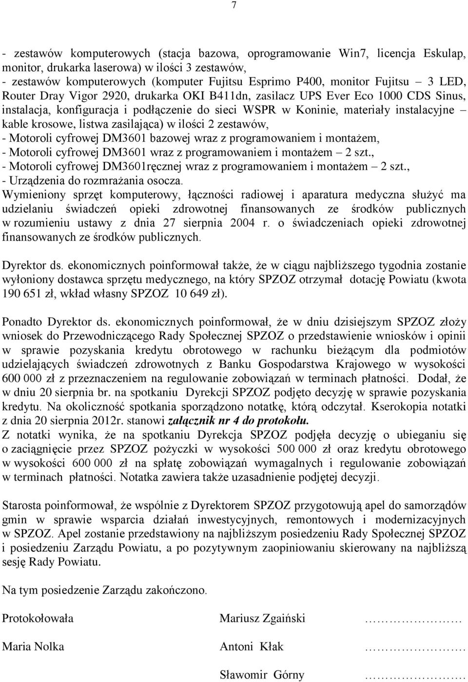 listwa zasilająca) w ilości 2 zestawów, - Motoroli cyfrowej DM3601 bazowej wraz z programowaniem i montażem, - Motoroli cyfrowej DM3601 wraz z programowaniem i montażem 2 szt.