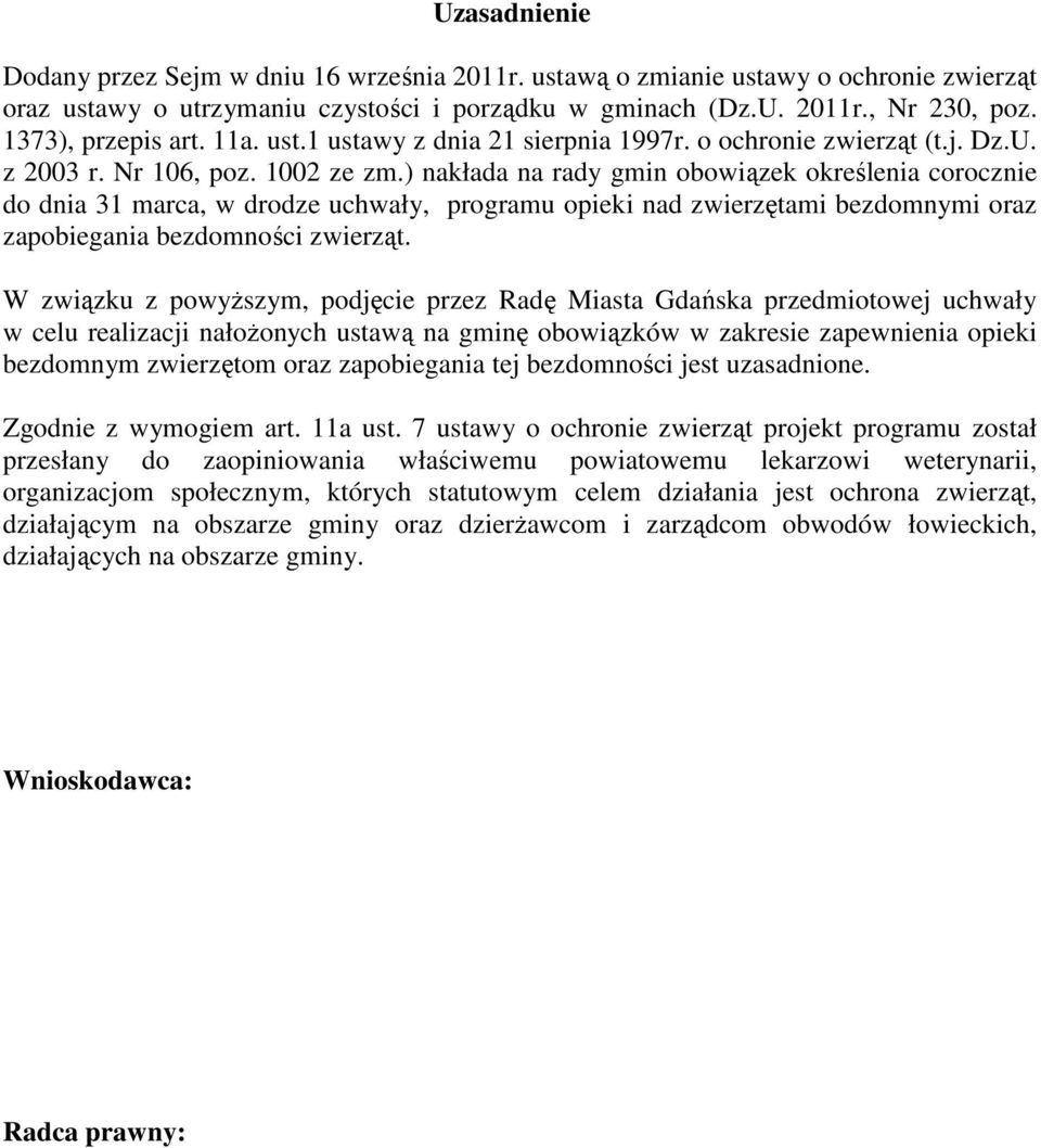 ) nakłada na rady gmin obowiązek określenia corocznie do dnia 31 marca, w drodze uchwały, programu opieki nad zwierzętami bezdomnymi oraz zapobiegania bezdomności zwierząt.