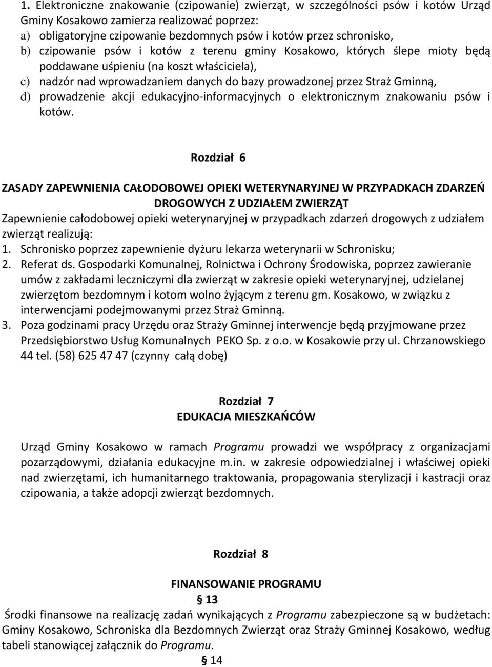 prowadzenie akcji edukacyjno-informacyjnych o elektronicznym znakowaniu psów i kotów.