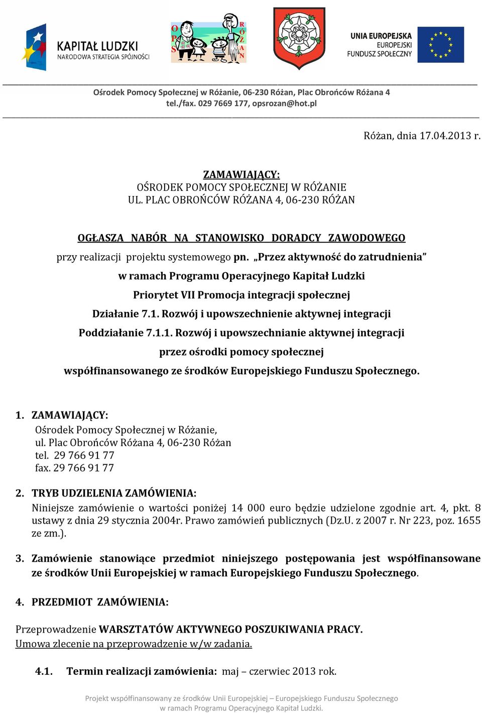 ozwój i upowszechnienie aktywnej integracji oddziałanie 7.1.1. ozwój i upowszechnianie aktywnej integracji przez orodki pomocy społecznej współfinansowanego ze rodków Europejskiego Funduszu połecznego.