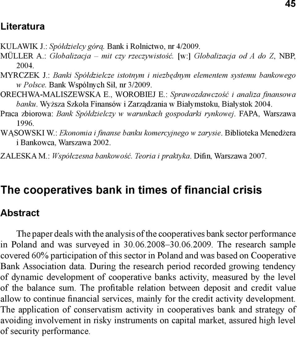 Wyższa Szkoła Finansów i Zarządzania w Białymstoku, Białystok 2004. Praca zbiorowa: Bank Spółdzielczy w warunkach gospodarki rynkowej. FAPA, Warszawa 1996. WĄSOWSKI W.