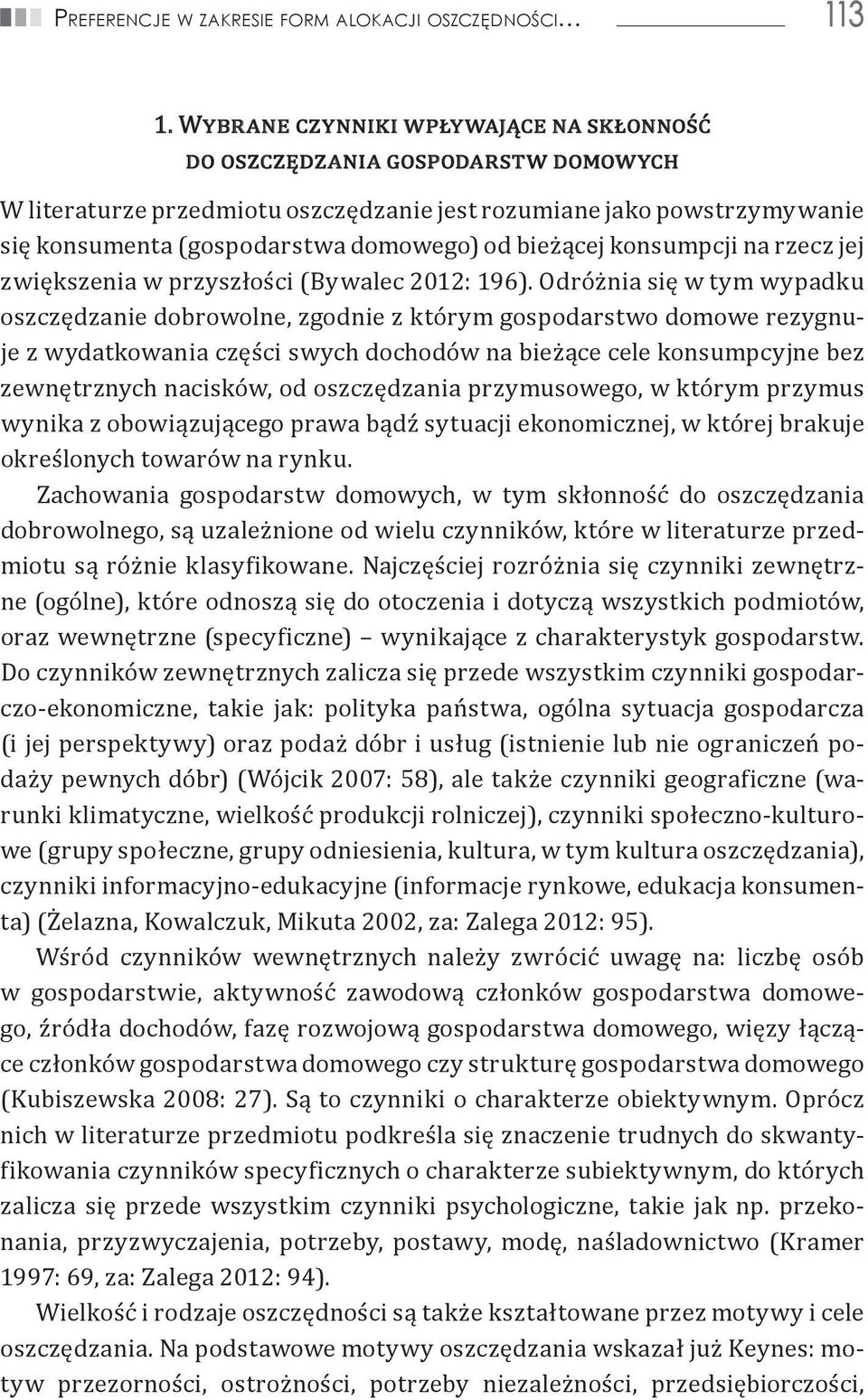 bieżącej konsumpcji na rzecz jej zwiększenia w przyszłości (Bywalec 2012: 196).