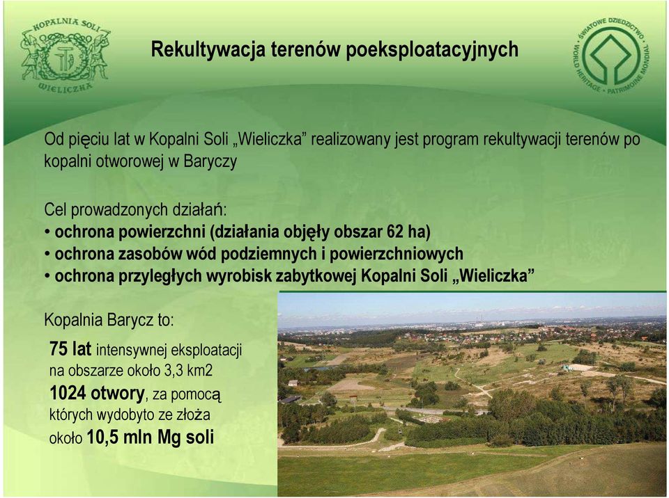 wód podziemnych i powierzchniowych ochrona przyległych wyrobisk zabytkowej Kopalni Soli Wieliczka Kopalnia Barycz to: 75 lat