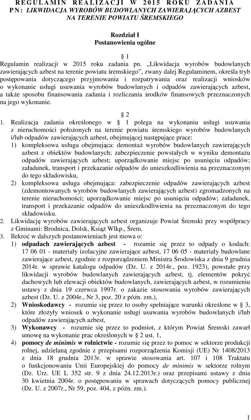 Likwidacja wyrobów budowlanych zawierających azbest na terenie powiatu śremskiego, zwany dalej Regulaminem, określa tryb postępowania dotyczącego przyjmowania i rozpatrywania oraz realizacji wniosków