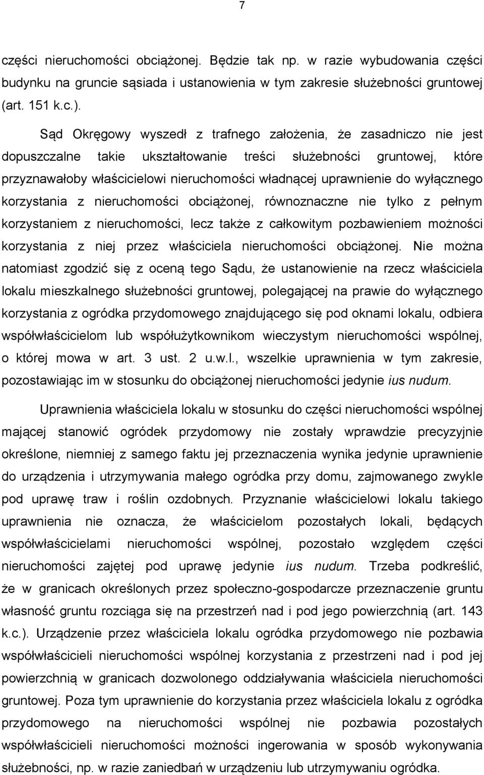 do wyłącznego korzystania z nieruchomości obciążonej, równoznaczne nie tylko z pełnym korzystaniem z nieruchomości, lecz także z całkowitym pozbawieniem możności korzystania z niej przez właściciela