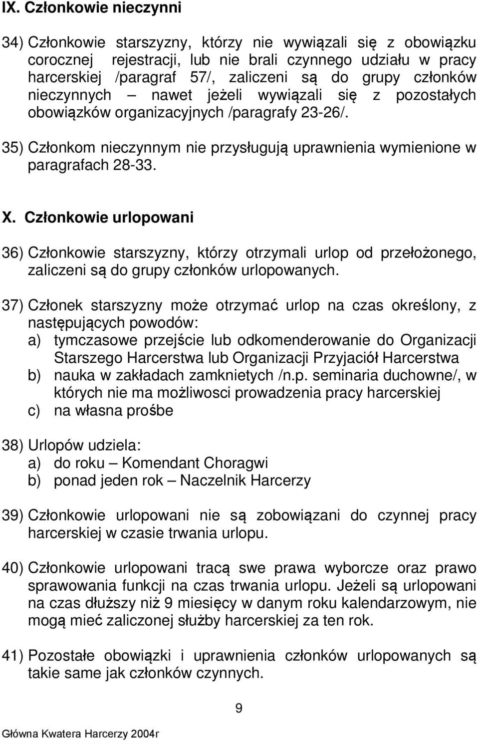 Członkowie urlopowani 36) Członkowie starszyzny, którzy otrzymali urlop od przełożonego, zaliczeni są do grupy członków urlopowanych.