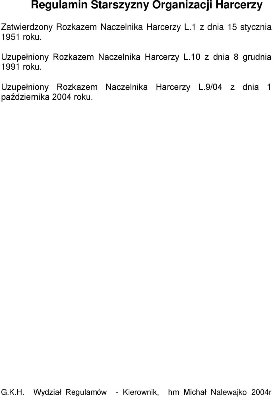 10 z dnia 8 grudnia 1991 roku. Uzupełniony Rozkazem Naczelnika Harcerzy L.