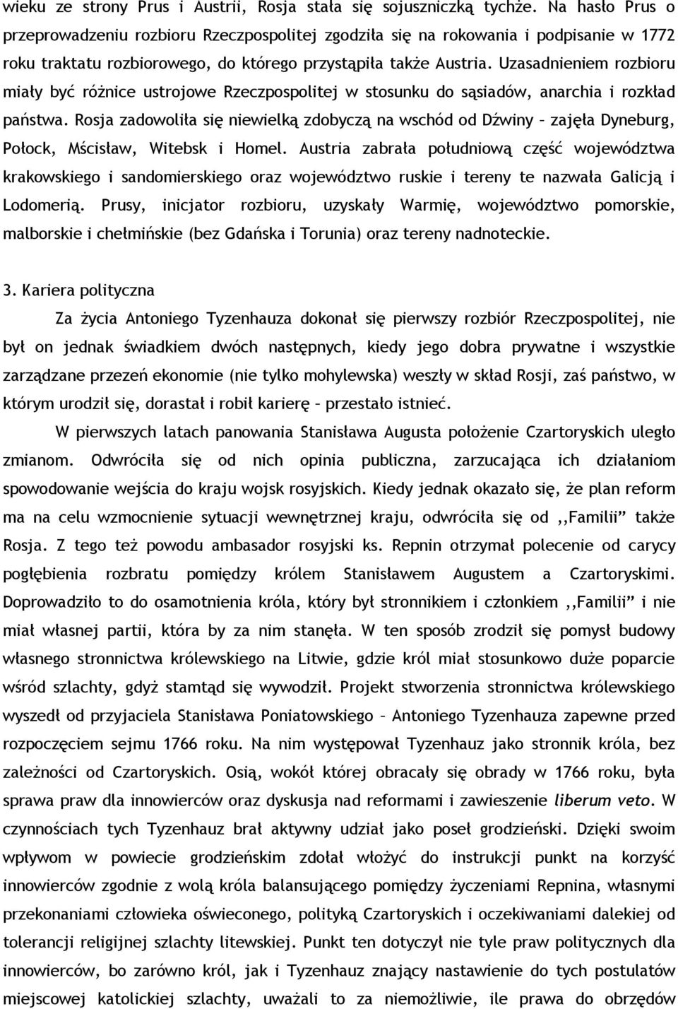 Uzasadnieniem rozbioru miały być różnice ustrojowe Rzeczpospolitej w stosunku do sąsiadów, anarchia i rozkład państwa.