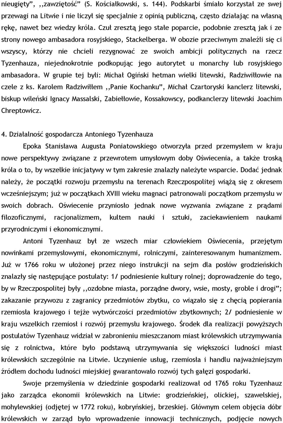 Czuł zresztą jego stałe poparcie, podobnie zresztą jak i ze strony nowego ambasadora rosyjskiego, Stackelberga.