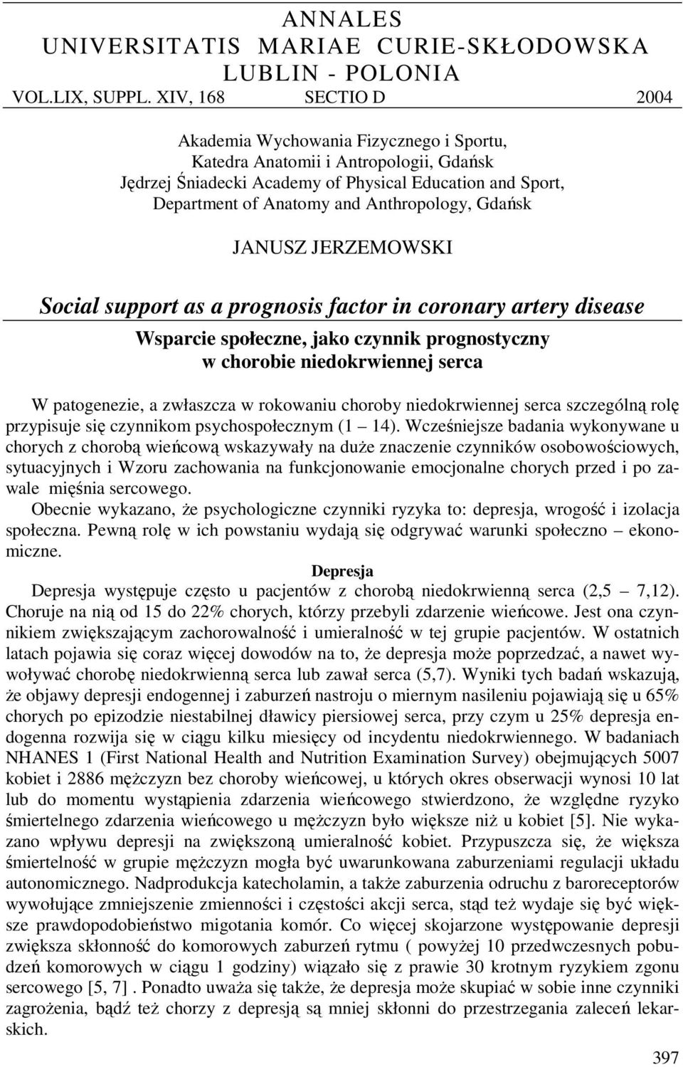 Anthropology, Gdańsk JANUSZ JERZEMOWSKI Social support as a prognosis factor in coronary artery disease Wsparcie społeczne, jako czynnik prognostyczny w chorobie niedokrwiennej serca W patogenezie, a