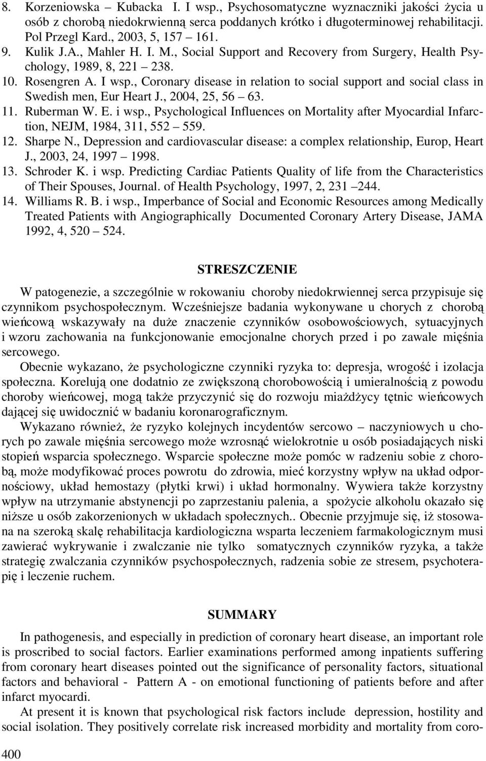 , Coronary disease in relation to social support and social class in Swedish men, Eur Heart J., 2004, 25, 56 63. 11. Ruberman W. E. i wsp.