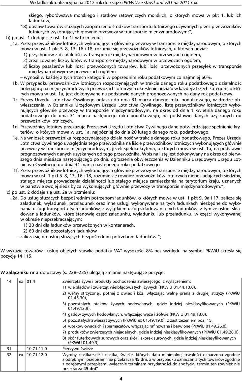Przez przewoźników lotniczych wykonujących głównie przewozy w transporcie międzynarodowym, o których mowa w ust.