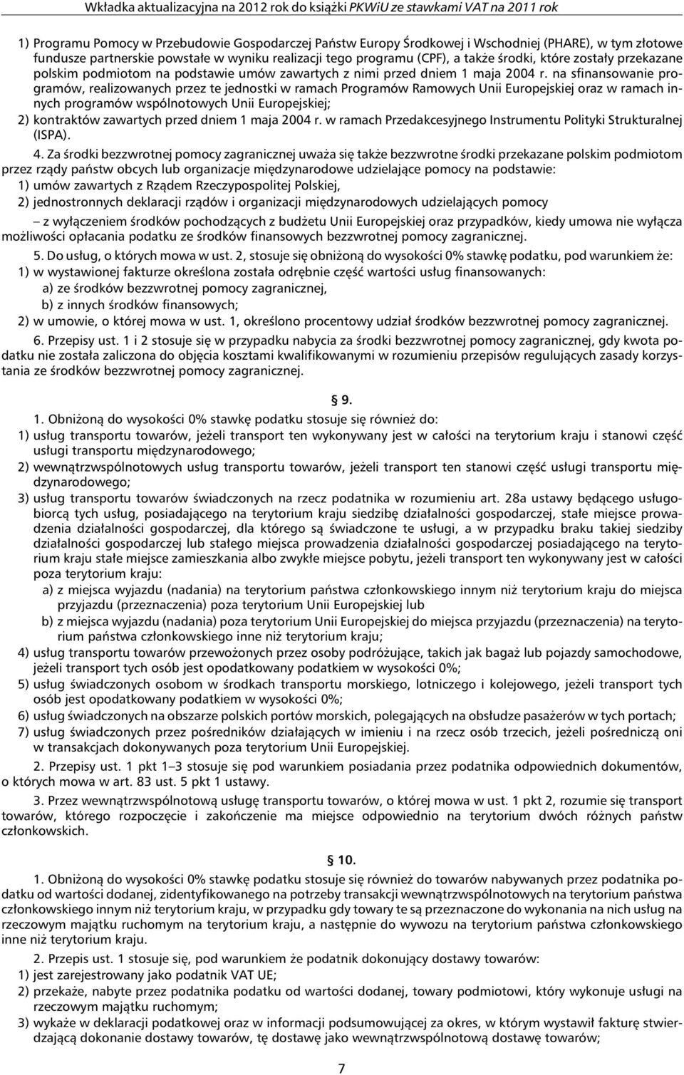 na sfinansowanie programów, realizowanych przez te jednostki w ramach Programów Ramowych Unii Europejskiej oraz w ramach innych programów wspólnotowych Unii Europejskiej; 2) kontraktów zawartych
