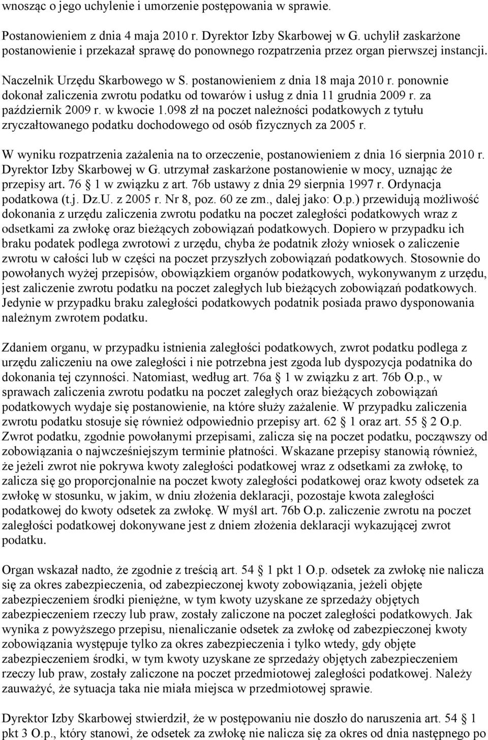 ponownie dokonał zaliczenia zwrotu podatku od towarów i usług z dnia 11 grudnia 2009 r. za październik 2009 r. w kwocie 1.