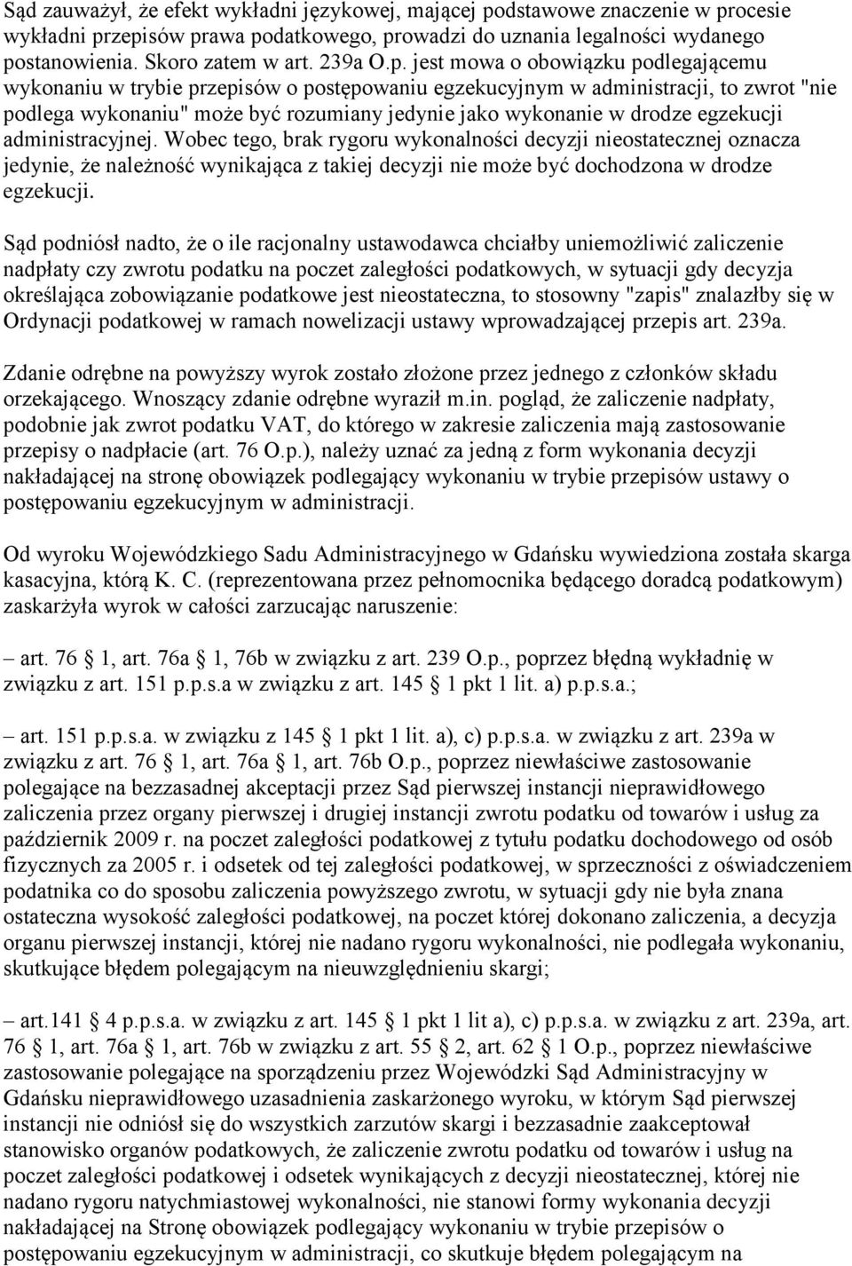 jest mowa o obowiązku podlegającemu wykonaniu w trybie przepisów o postępowaniu egzekucyjnym w administracji, to zwrot "nie podlega wykonaniu" może być rozumiany jedynie jako wykonanie w drodze