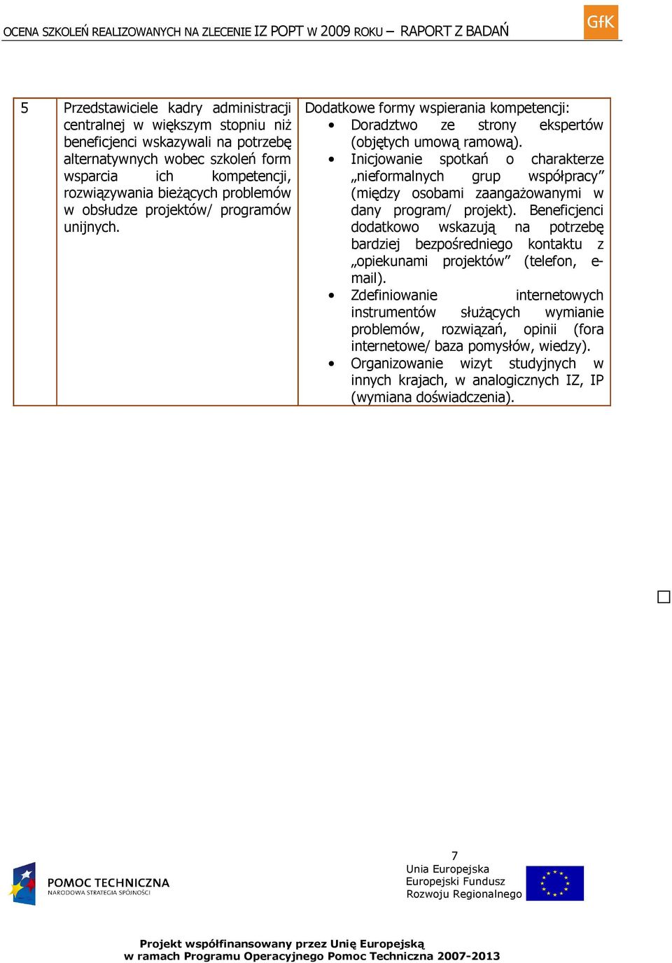 Inicjowanie spotkań o charakterze nieformalnych grup współpracy (między osobami zaangaŝowanymi w dany program/ projekt).