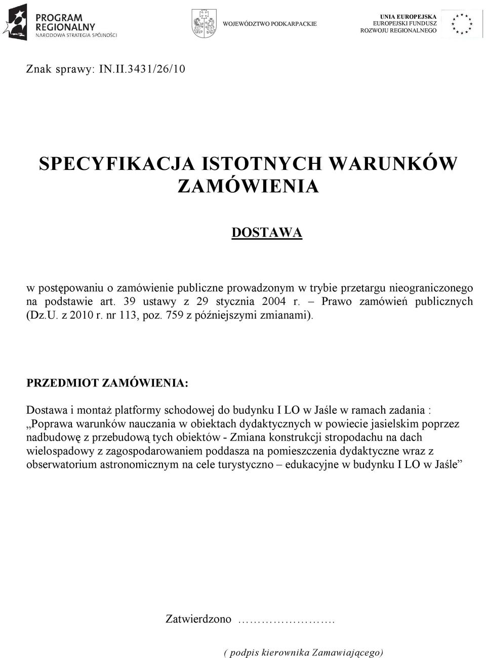 Prawo zamówień publicznych (Dz.U. z 2010 r. nr 113, poz. 759 z późniejszymi zmianami).