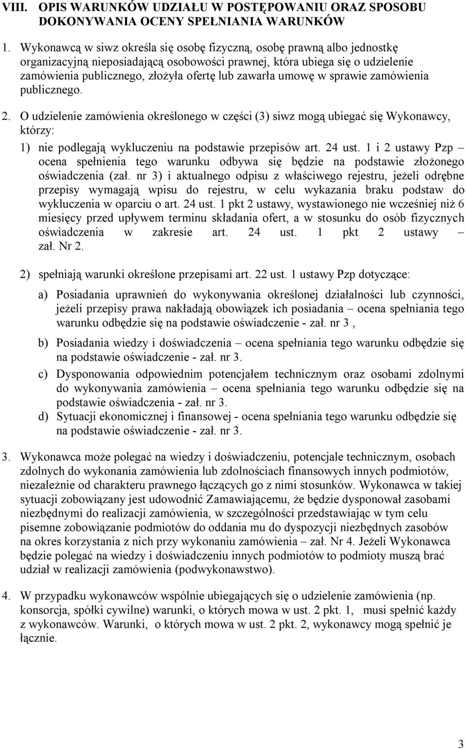 zawarła umowę w sprawie zamówienia publicznego. 2. O udzielenie zamówienia określonego w części (3) siwz mogą ubiegać się Wykonawcy, którzy: 1) nie podlegają wykluczeniu na podstawie przepisów art.