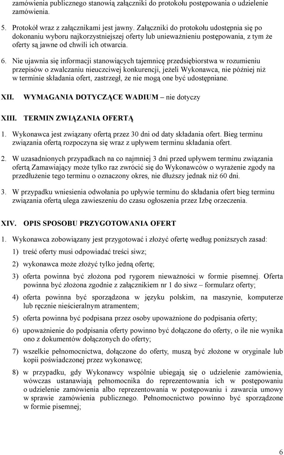 Nie ujawnia się informacji stanowiących tajemnicę przedsiębiorstwa w rozumieniu przepisów o zwalczaniu nieuczciwej konkurencji, jeżeli Wykonawca, nie później niż w terminie składania ofert,