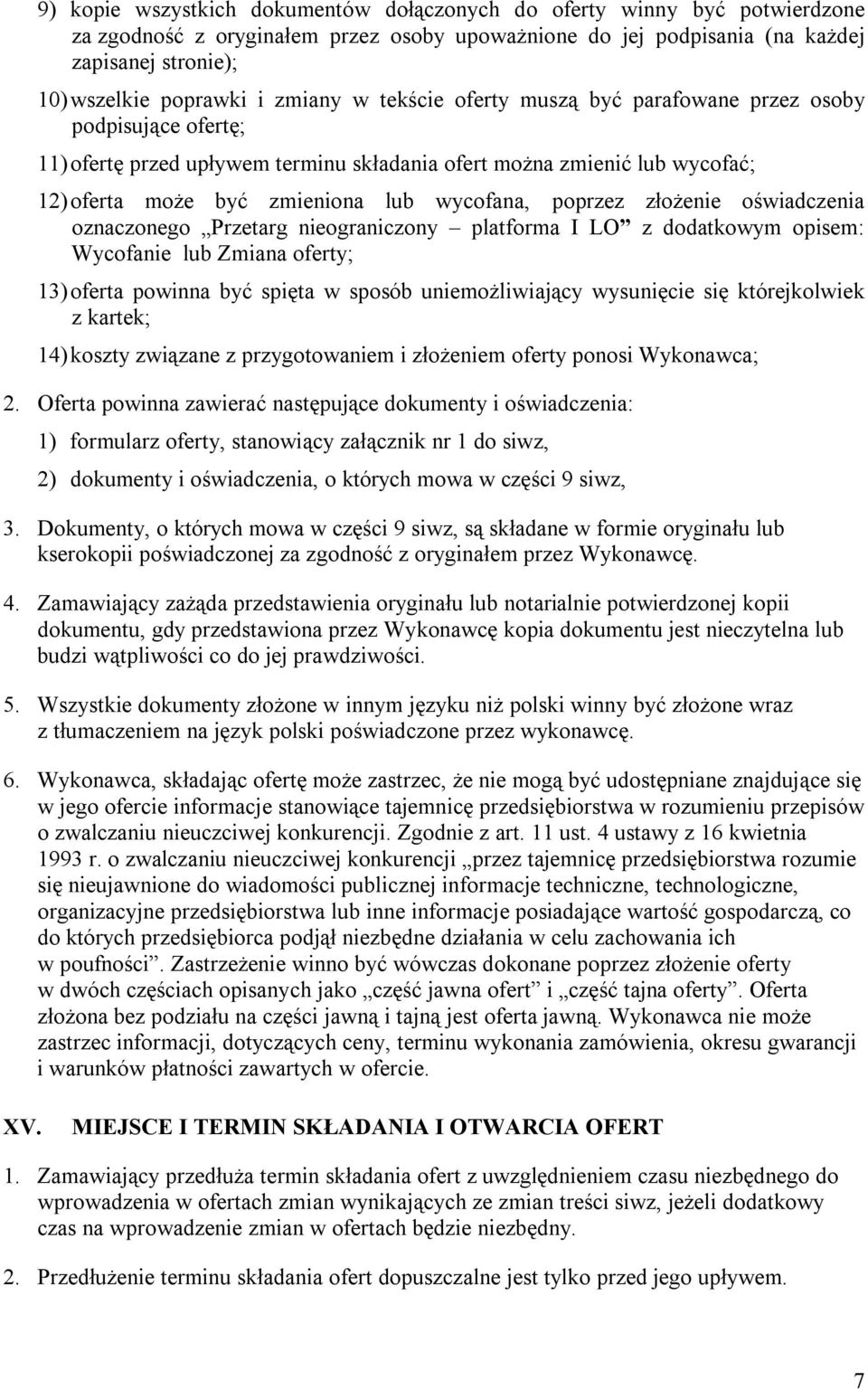 poprzez złożenie oświadczenia oznaczonego Przetarg nieograniczony platforma I LO z dodatkowym opisem: Wycofanie lub Zmiana oferty; 13) oferta powinna być spięta w sposób uniemożliwiający wysunięcie