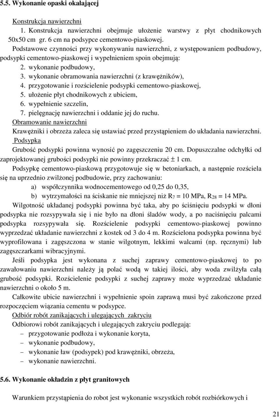 wykonanie obramowania nawierzchni (z krawężników), 4. przygotowanie i rozścielenie podsypki cementowo-piaskowej, 5. ułożenie płyt chodnikowych z ubiciem, 6. wypełnienie szczelin, 7.