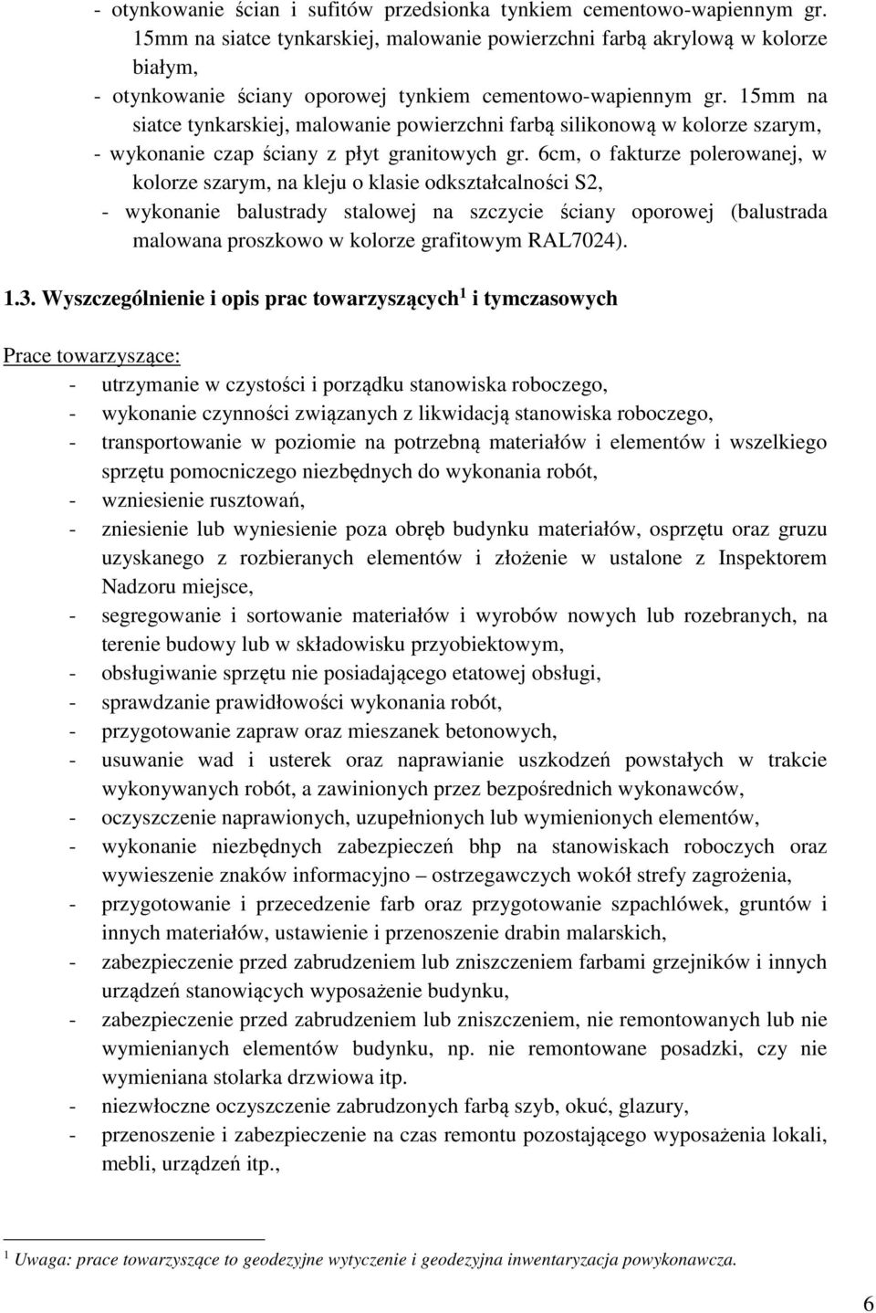 15mm na siatce tynkarskiej, malowanie powierzchni farbą silikonową w kolorze szarym, - wykonanie czap ściany z płyt granitowych gr.