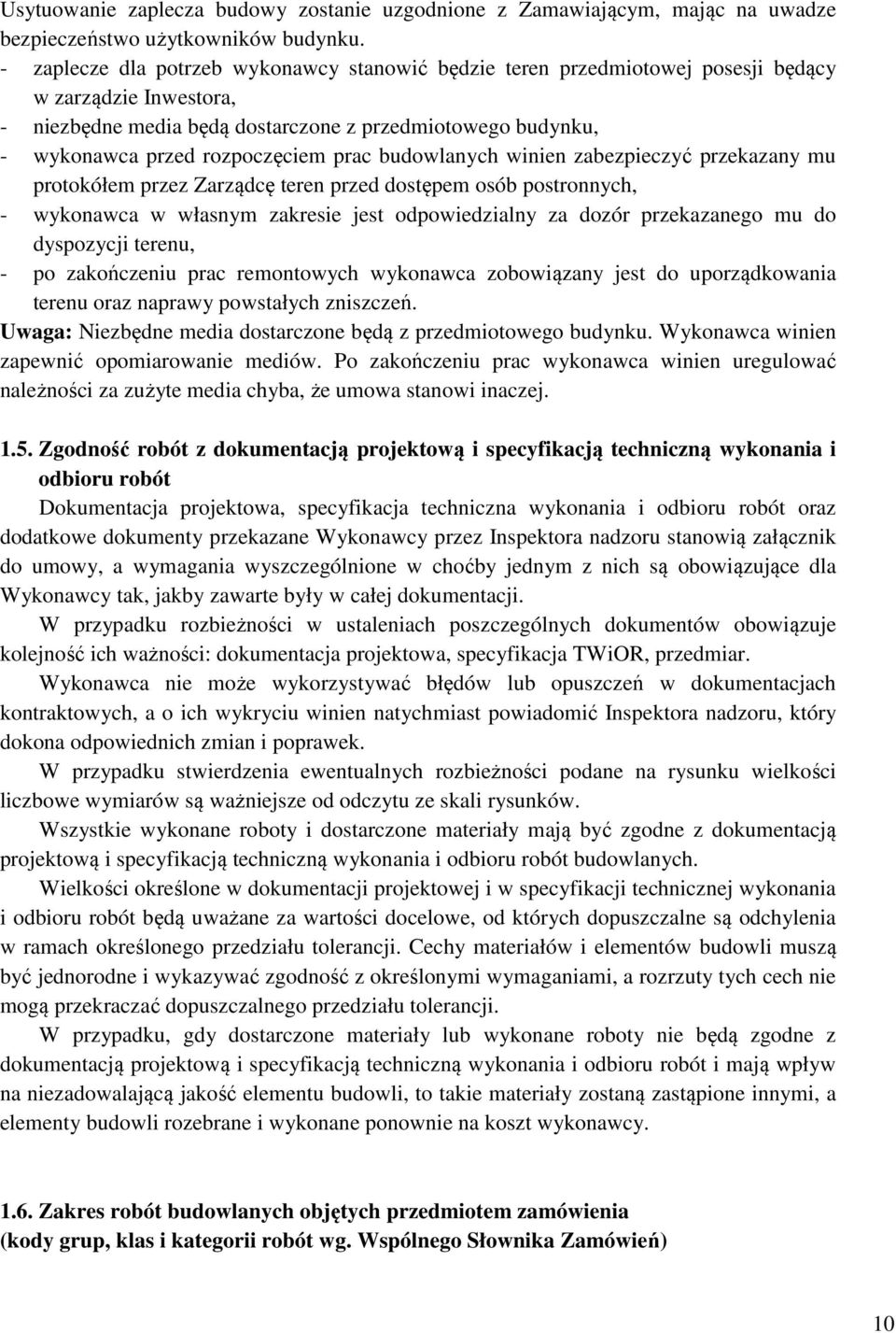 prac budowlanych winien zabezpieczyć przekazany mu protokółem przez Zarządcę teren przed dostępem osób postronnych, - wykonawca w własnym zakresie jest odpowiedzialny za dozór przekazanego mu do