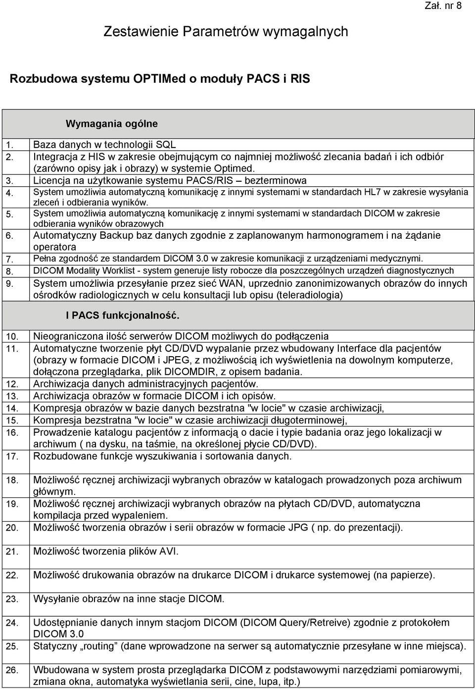 System umożliwia automatyczną komunikację z innymi systemami w standardach HL7 w zakresie wysyłania zleceń i odbierania wyników. 5.