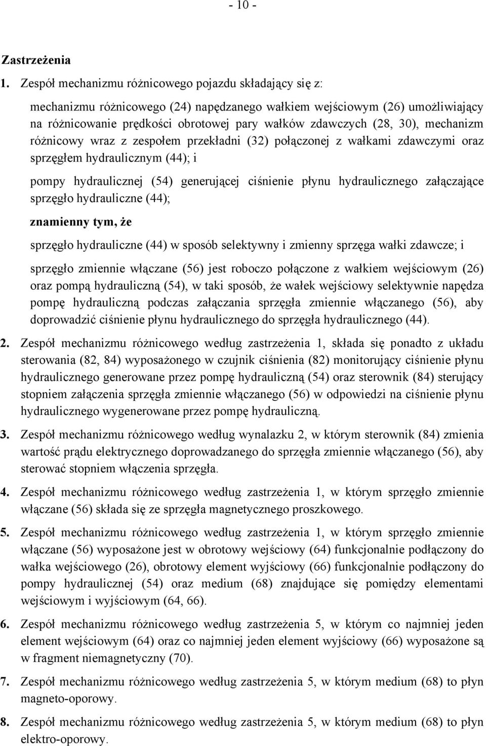 30), mechanizm różnicowy wraz z zespołem przekładni (32) połączonej z wałkami zdawczymi oraz sprzęgłem hydraulicznym (44); i pompy hydraulicznej (54) generującej ciśnienie płynu hydraulicznego