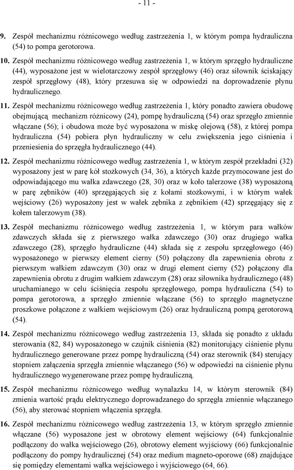 przesuwa się w odpowiedzi na doprowadzenie płynu hydraulicznego. 11.