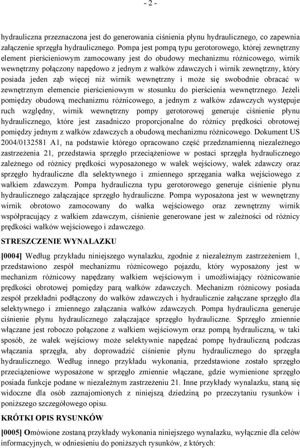 wirnik zewnętrzny, który posiada jeden ząb więcej niż wirnik wewnętrzny i może się swobodnie obracać w zewnętrznym elemencie pierścieniowym w stosunku do pierścienia wewnętrznego.