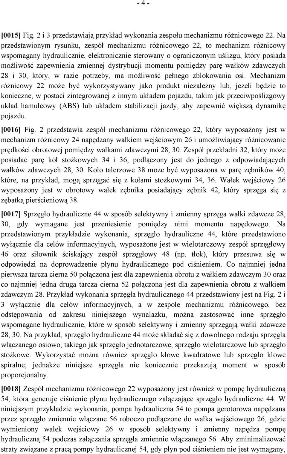 zmiennej dystrybucji momentu pomiędzy parę wałków zdawczych 28 i 30, który, w razie potrzeby, ma możliwość pełnego zblokowania osi.