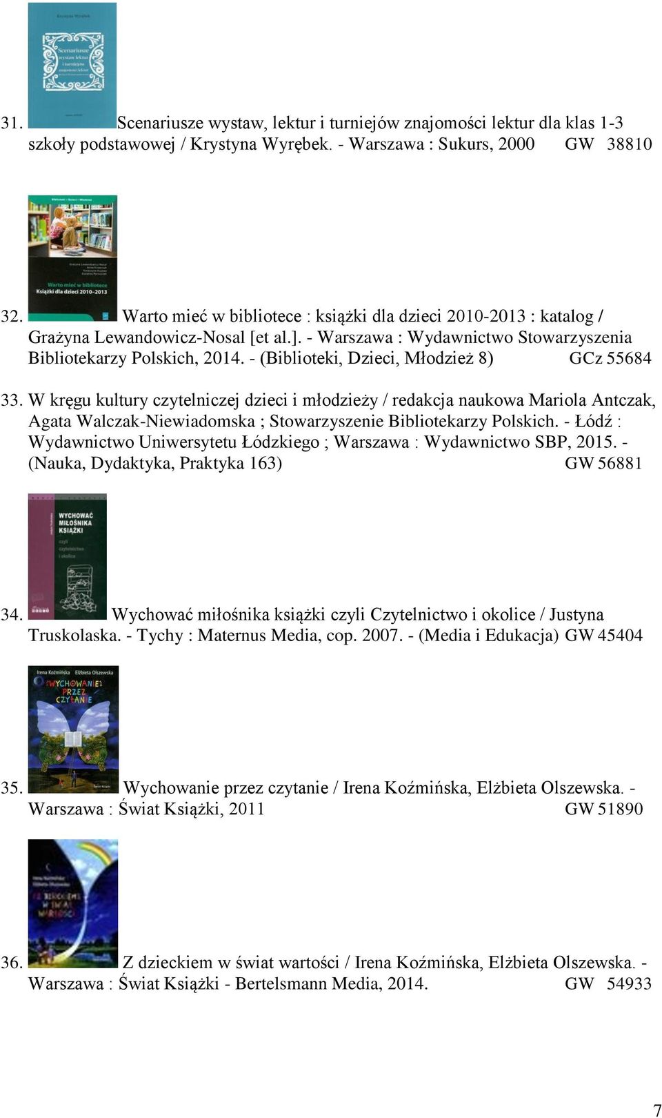 - (Biblioteki, Dzieci, Młodzież 8) GCz 55684 33. W kręgu kultury czytelniczej dzieci i młodzieży / redakcja naukowa Mariola Antczak, Agata Walczak-Niewiadomska ; Stowarzyszenie Bibliotekarzy Polskich.